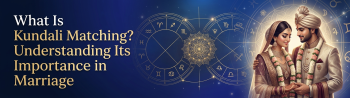 What Is Kundali Matching? Understanding Its Importance in Marriage